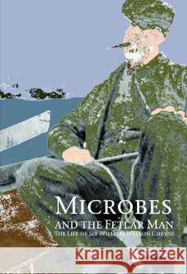 Microbes and the Fetlar Man: The Life of Sir William Watson Cheyne Jane Coutts 9781846220555 Zeticula Ltd - książka