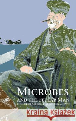 Microbes and the Fetlar Man: The Life of Sir William Watson Cheyne Jane Coutts 9781846220616 Zeticula Ltd - książka
