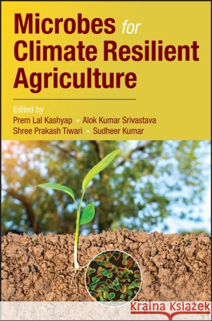 Microbes for Climate Resilient Agriculture Prem Lal Kashyap Alok Kumar Srivastava Shree Prakash Tiwari 9781119275923 Wiley-Blackwell - książka