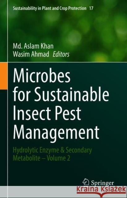 Microbes for Sustainable Lnsect Pest Management: Hydrolytic Enzyme & Secondary Metabolite - Volume 2 MD Aslam Khan Wasim Ahmad 9783030672300 Springer - książka