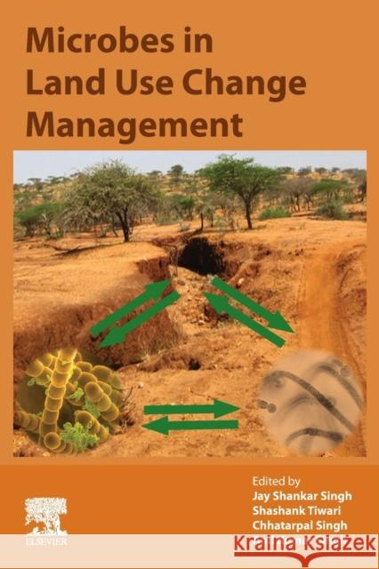 Microbes in Land Use Change Management Jay Shankar Singh Shashank Tiwari Chhatarpal Singh 9780128244487 Academic Press - książka