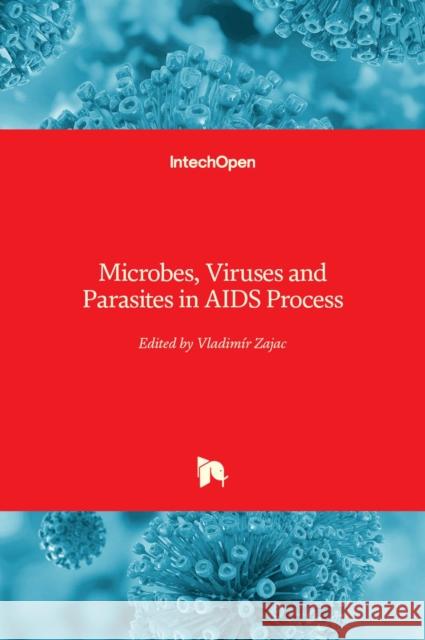 Microbes, Viruses and Parasites in AIDS Process Vladim Zajac 9789533076010 Intechopen - książka