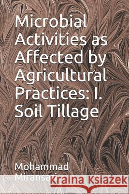 Microbial Activities as Affected by Agricultural Practices: I. Soil Tillage Mohammad Miransari 9781082817267 Independently Published - książka