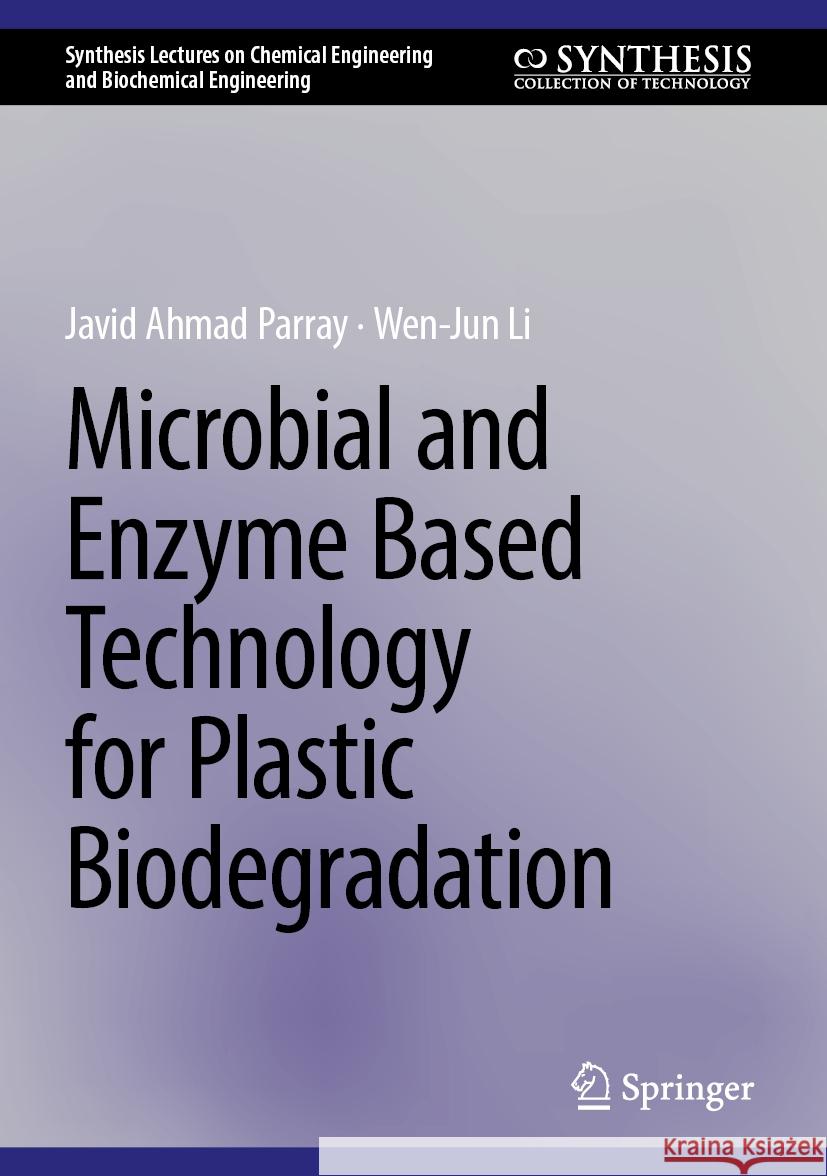 Microbial and Enzyme Based Technology for Plastic Biodegradation Javid Ahmad Parray, Wen-Jun Li 9783031844362 Springer International Publishing AG - książka