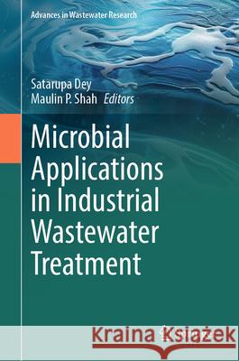 Microbial Applications in Industrial Wastewater Treatment Satarupa Dey Maulin P. Shah 9789819691272 Springer - książka