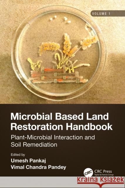 Microbial Based Land Restoration Handbook, Volume 1: Plant-Microbial Interaction and Soil Remediation Umesh Pankaj Vimal Pandey 9780367705862 CRC Press - książka