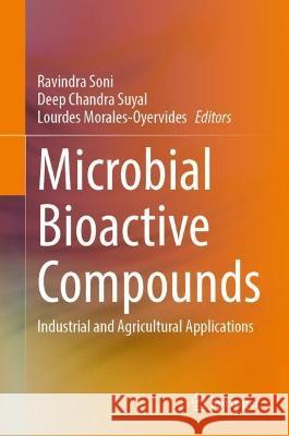 Microbial Bioactive Compounds: Industrial and Agricultural Applications Ravindra Soni Deep Chandra Suyal Lourdes Morales-Oyervides 9783031400810 Springer - książka