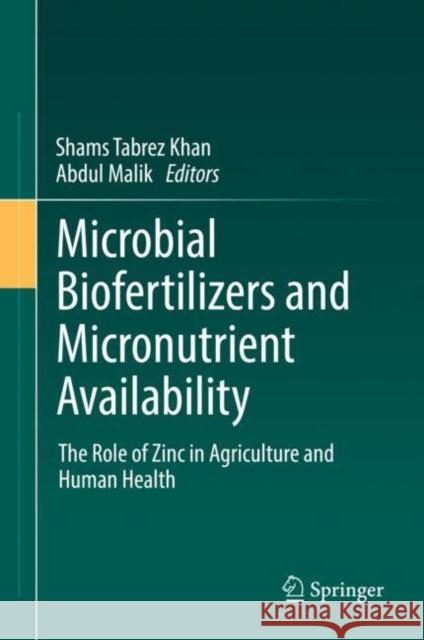 Microbial Biofertilizers and Micronutrient Availability: The Role of Zinc in Agriculture and Human Health Shams Tabrez Khan Abdul Malik 9783030766085 Springer - książka