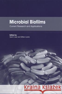 Microbial Biofilms: Current Research and Applications Lear, Gavin 9781904455967 Caister Academic Press - książka