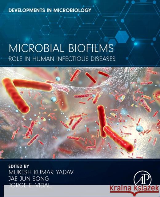 Microbial Biofilms: Role in Human Infectious Diseases Mukesh Kumar Yadav Jae Jun Song Jorge E. Vidal 9780443192524 Academic Press - książka