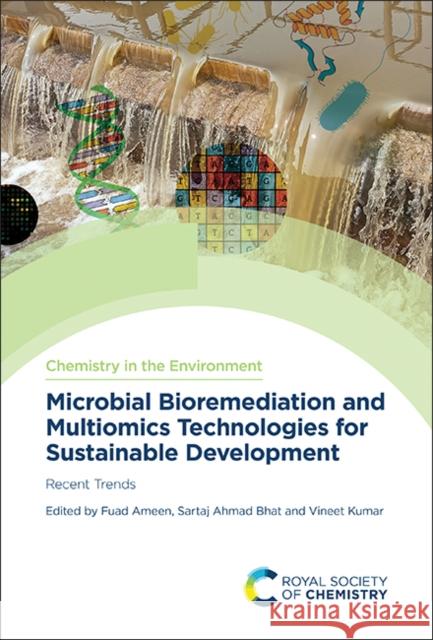 Microbial Bioremediation and Multiomics Technologies for Sustainable Development: Recent Trends Fuad Ameen Sartaj Ahmad Bhat Vineet Kumar 9781837672714 Royal Society of Chemistry - książka