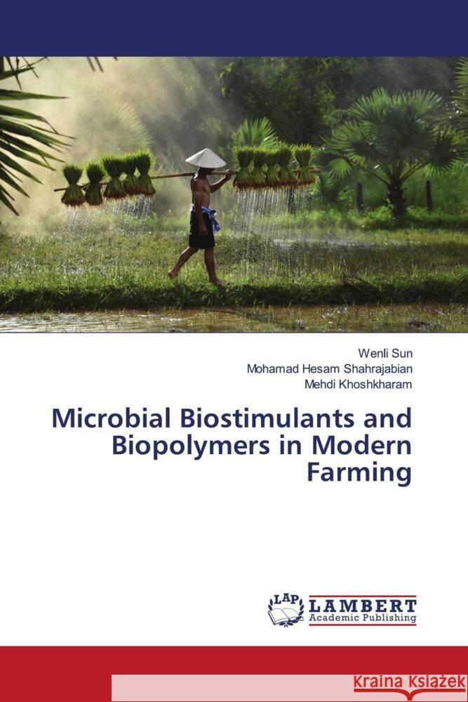 Microbial Biostimulants and Biopolymers in Modern Farming Wenli Sun Mohamad Hesam Shahrajabian Mehdi Khoshkharam 9786208223472 LAP Lambert Academic Publishing - książka