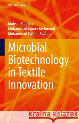 Microbial Biotechnology in Textile Innovation Mohsin Khurshid Muhammad Aamer Mehmood Muhammad Kashif 9789819503469 Springer - książka