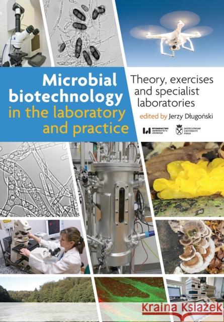 Microbial Biotechnology in the Laboratory and Practice: Theory, Exercises, and Specialist Laboratories Jerzy Dlugoński 9788323349846 Jagiellonian University Press - książka
