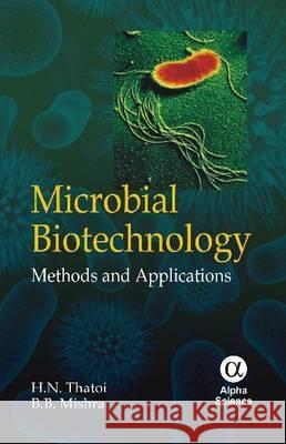 Microbial Biotechnology: Methods and Applications H.N. Thatoi, B.B. Mishra 9781842657249 Alpha Science International Ltd - książka