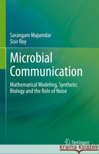 Microbial Communication: Mathematical Modeling, Synthetic Biology and the Role of Noise Majumdar, Sarangam 9789811574160 Springer - książka