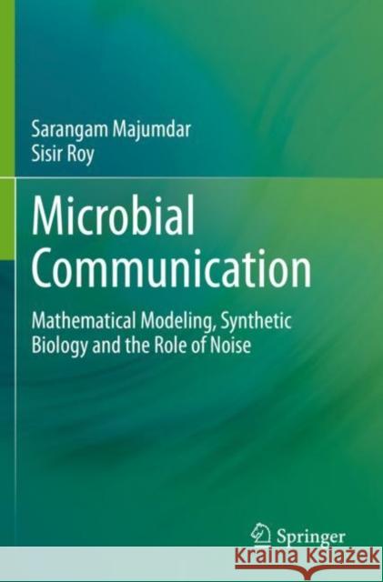 Microbial Communication: Mathematical Modeling, Synthetic Biology and the Role of Noise Majumdar, Sarangam 9789811574191 Springer Singapore - książka