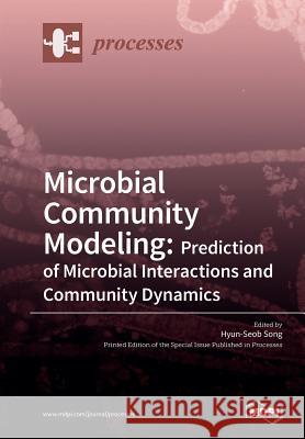 Microbial Community Modeling: Prediction of Microbial Interactions and Community Dynamics Hyun-Seob Song 9783038429753 Mdpi AG - książka