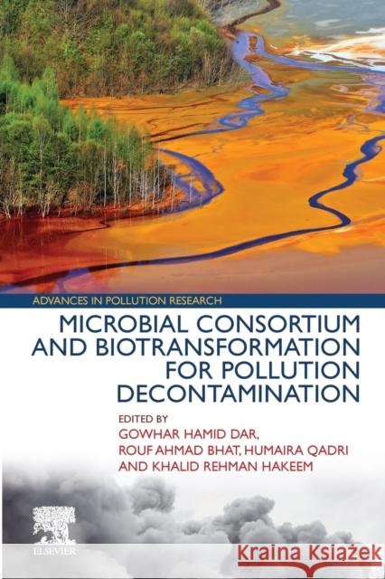 Microbial Consortium and Biotransformation for Pollution Decontamination Gowhar Hamid Dar Rouf Ahmad Bhat Humaira Qadri 9780323918930 Elsevier - książka