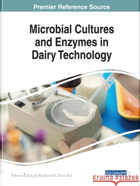 Microbial Cultures and Enzymes in Dairy Technology Şebnem Ozturkoğl H. Ceren Akal 9781522553632 Medical Information Science Reference - książka