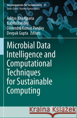 Microbial Data Intelligence and Computational Techniques for Sustainable Computing Aditya Khamparia Babita Pandey Devendra Kumar Pandey 9789819996230 Springer - książka