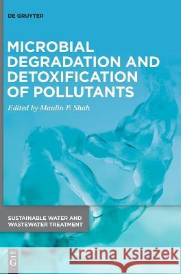 Microbial Degradation and Detoxification of Pollutants Maulin P. Shah 9783110743272 de Gruyter - książka