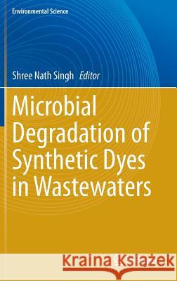 Microbial Degradation of Synthetic Dyes in Wastewaters Shree Nath Singh 9783319109411 Springer - książka