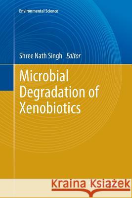 Microbial Degradation of Xenobiotics Shree Nath Singh 9783642269837 Springer - książka