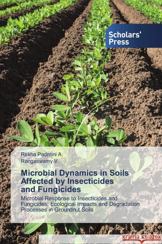 Microbial Dynamics in Soils Affected by Insecticides and Fungicides A., Rekha Padmini, V., Rangaswamy 9786206774044 Scholars' Press - książka