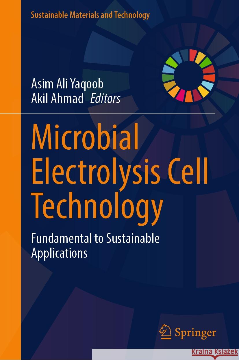 Microbial Electrolysis Cell Technology: Fundamental to Sustainable Applications Asim Ali Yaqoob Akil Ahmad 9789819733552 Springer - książka