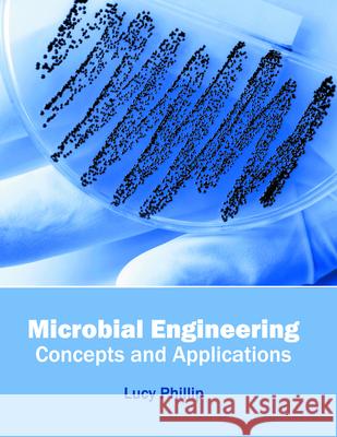 Microbial Engineering: Concepts and Applications Lucy Phillip 9781682861349 Syrawood Publishing House - książka