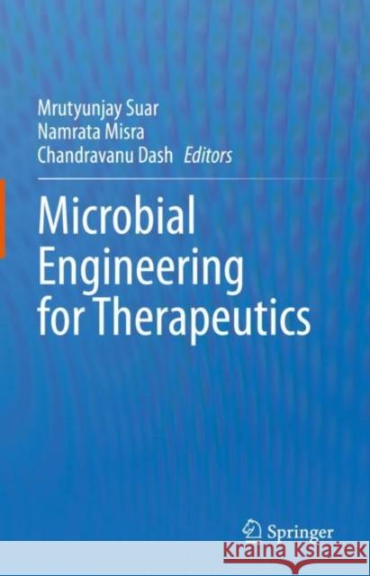 Microbial Engineering for Therapeutics Mrutyunjay Suar Namrata Misra Chandravanu Dash 9789811939785 Springer - książka