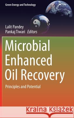 Microbial Enhanced Oil Recovery: Principles and Potential Lalit Pandey Pankaj Tiwari 9789811654640 Springer - książka