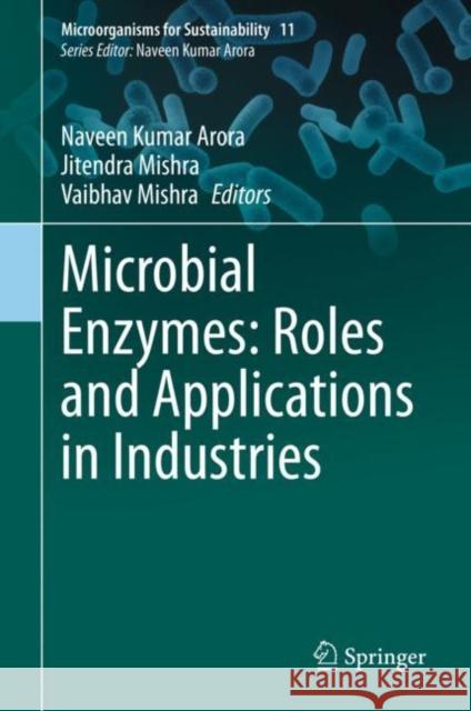Microbial Enzymes: Roles and Applications in Industries Naveen Kumar Arora Jitendra Mishra Vaibhav Mishra 9789811517099 Springer - książka