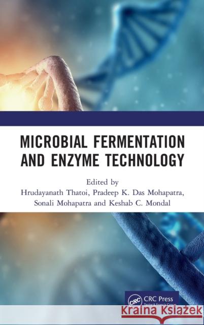 Microbial Fermentation and Enzyme Technology Hrudayanath Thatoi Pradeep K. Das Mohapatra Sonali Mohapatra 9780367183844 CRC Press - książka