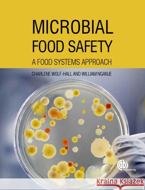 Microbial Food Safety: A Food Systems Approach Charlene Wolf-Hall William Nganje 9781780644806 Cabi - książka