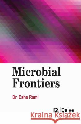 Microbial Frontiers Esha Rami 9781834410142 Delve Publishing - książka