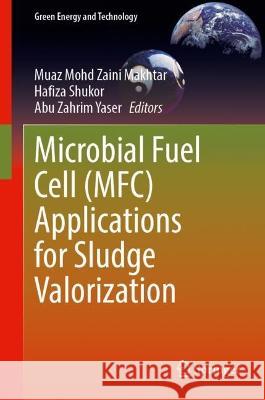 Microbial Fuel Cell (MFC) Applications for Sludge Valorization  9789819910823 Springer Nature Singapore - książka