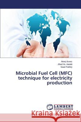 Microbial Fuel Cell (MFC) Technique for Electricity Production Azeez Areej 9783659536861 LAP Lambert Academic Publishing - książka