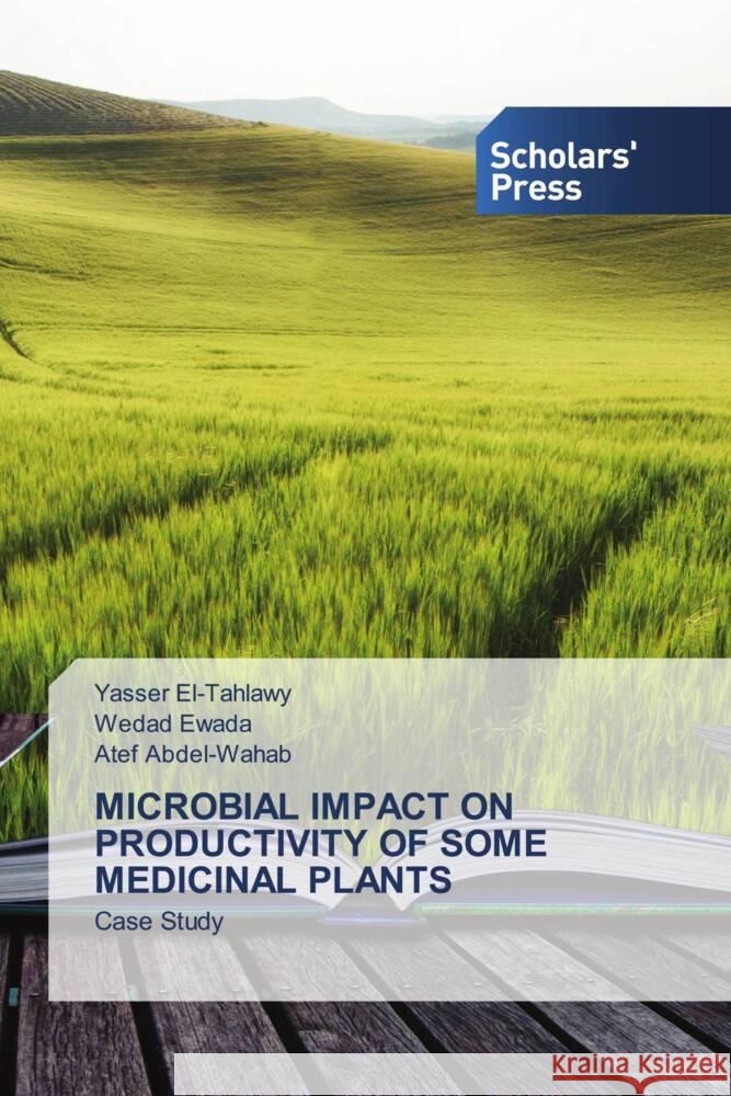 MICROBIAL IMPACT ON PRODUCTIVITY OF SOME MEDICINAL PLANTS El-Tahlawy, Yasser, Ewada, Wedad, Abdel-Wahab, Atef 9786138964988 Scholar's Press - książka