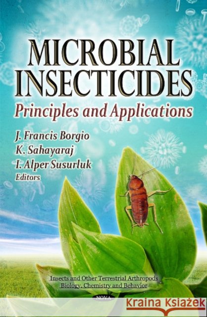 Microbial Insecticides: Principles & Applications J Francis Borgio, K Sahayaraj, I Alper Susurluk 9781612092232 Nova Science Publishers Inc - książka