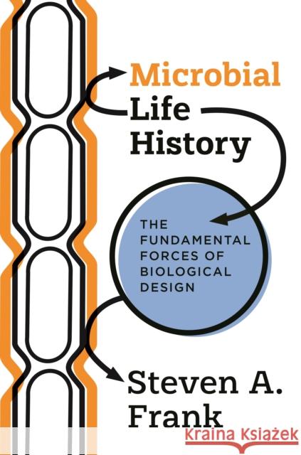 Microbial Life History: The Fundamental Forces of Biological Design Steven A. Frank 9780691231204 Princeton University Press - książka