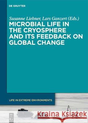 Microbial Life in the Cryosphere and Its Feedback on Global Change Liebner, Susanne 9783110496451 de Gruyter - książka