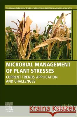 Microbial Management of Plant Stresses: Current Trends, Application and Challenges Ajay Kumar Samir Droby 9780323851930 Woodhead Publishing - książka