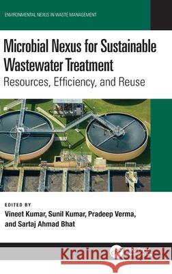 Microbial Nexus for Sustainable Wastewater Treatment: Resources, Efficiency, and Reuse Vineet Kumar Sunil Kumar Pradeep Verma 9781032528595 CRC Press - książka