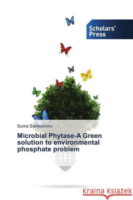 Microbial Phytase-A Green solution to environmental phosphate problem Sanikommu, Suma 9786202310598 Scholar's Press - książka