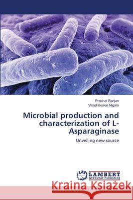 Microbial production and characterization of L-Asparaginase Ranjan, Prabhat 9783659185946 LAP Lambert Academic Publishing - książka