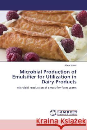 Microbial Production of Emulsifier for Utilization in Dairy Products Amer, Abeer 9783845400815 LAP Lambert Academic Publishing - książka