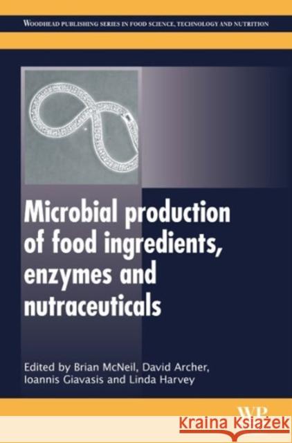 Microbial Production of Food Ingredients, Enzymes and Nutraceuticals Brian McNeil David Archer Ioannis Giavasis 9780857093431 Woodhead Publishing - książka