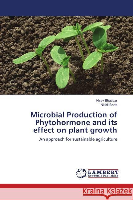 Microbial Production of Phytohormone and its effect on plant growth : An approach for sustainable agriculture Bhavsar, Nirav; Bhatt, Nikhil 9786139885817 LAP Lambert Academic Publishing - książka